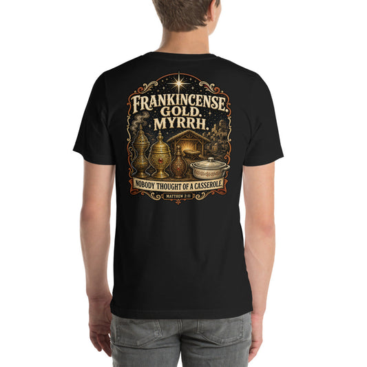 Frankincense Gold Myrrh Nobody Thought Of A Casserole Tee | Funny Christmas Shirt