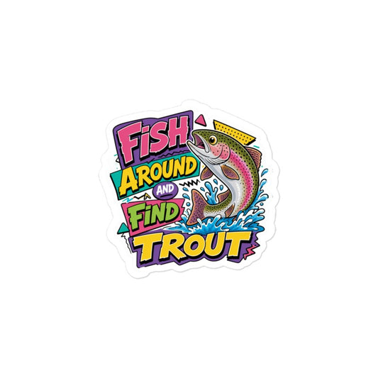 Fish Around and Find Trout Sticker | Funny Fishing Kiss-Cut