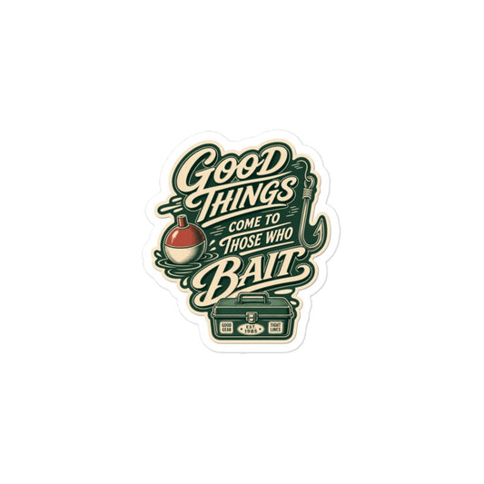 Good Things Come to Those Who Bait Sticker | Funny Fishing Kiss-Cut