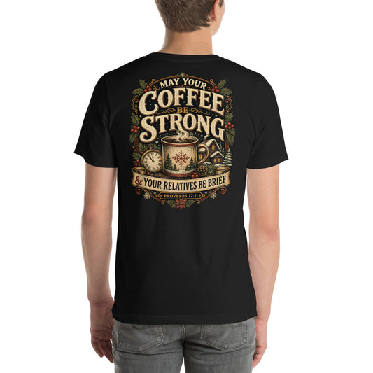 May Your Coffee Be Strong Relatives Be Brief Tee | Funny Christmas Shirt