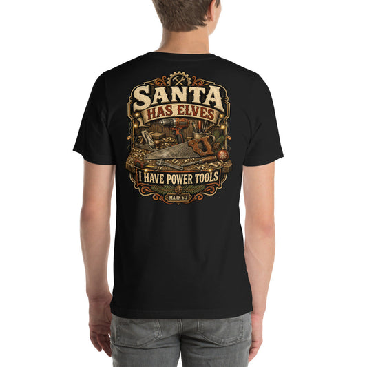 Santa Has Elves I Have Power Tools Tee | Funny Christmas Shirt for Makers